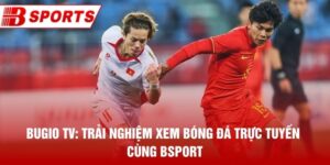 Bugio TV: Trải Nghiệm Xem Bóng Đá Trực Tuyến Cùng Bsport