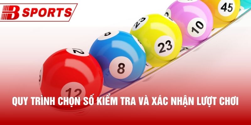 Quy trình chọn số kiểm tra và xác nhận lượt chơi