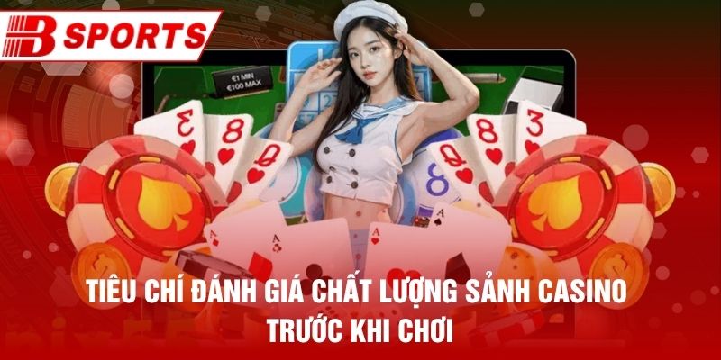 Tiêu chí đánh giá chất lượng sảnh casino trước khi chơi