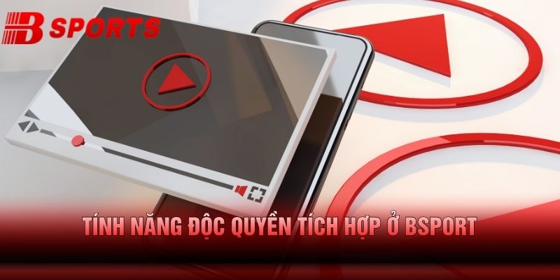 Tính năng độc quyền tích hợp ở bsport